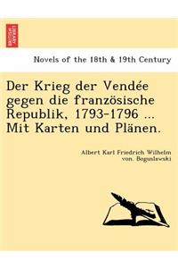Der Krieg Der Vendee Gegen Die Franzosische Republik, 1793-1796 ... Mit Karten Und Planen.