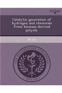 Catalytic Generation of Hydrogen and Chemicals from Biomass Derived Polyols