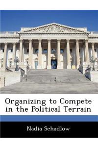 Organizing to Compete in the Political Terrain