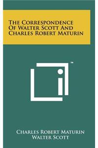 Correspondence of Walter Scott and Charles Robert Maturin