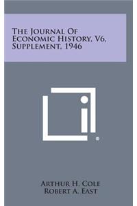 The Journal of Economic History, V6, Supplement, 1946