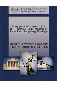 Brass (Wayne Hubert) V. U. S. U.S. Supreme Court Transcript of Record with Supporting Pleadings