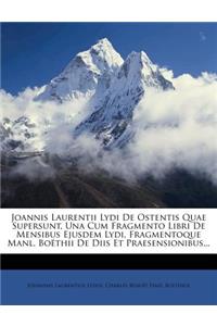 Joannis Laurentii Lydi de Ostentis Quae Supersunt, Una Cum Fragmento Libri de Mensibus Ejusdem Lydi, Fragmentoque Manl. Boethii de Diis Et Praesensionibus...