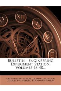 Bulletin - Engineering Experiment Station, Volumes 43-48...