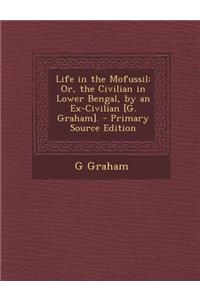 Life in the Mofussil: Or, the Civilian in Lower Bengal, by an Ex-Civilian [G. Graham].