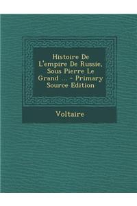 Histoire de L'Empire de Russie, Sous Pierre Le Grand ...