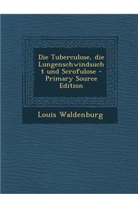 Tuberculose, Die Lungenschwindsucht Und Scrofulose
