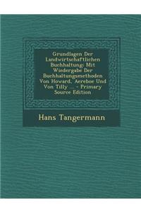 Grundlagen Der Landwirtschaftlichen Buchhaltung: Mit Wiedergabe Der Buchhaltungsmethoden Von Howard, Aereboe Und Von Tilly ...