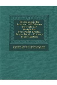 Mitteilungen Der Landwirtschaftlichen Institute Der Koniglichen Universitat Breslau. Erster Band.