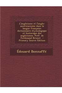 L'Anglicisme Et L'Anglo-Americanisme Dans La Langue Francaise; Dictionnaire Etymologique Et Historique Des Anglicismes. Pref. de Ferdinand Brunot - PR