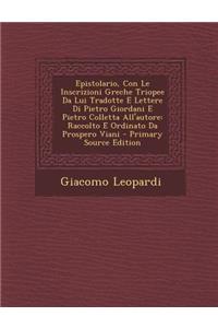 Epistolario, Con Le Inscrizioni Greche Triopee Da Lui Tradotte E Lettere Di Pietro Giordani E Pietro Colletta All'autore