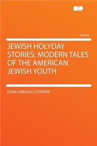 Jewish Holyday Stories; Modern Tales of the American Jewish Youth