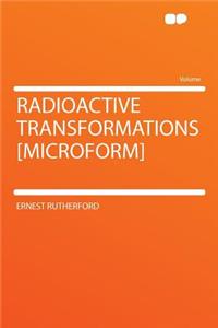 Radioactive Transformations [microform]