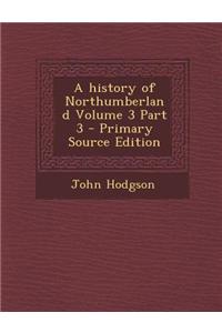 A History of Northumberland Volume 3 Part 3