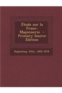Etude Sur La Franc-Maconnerie - Primary Source Edition