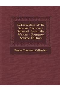 Deformities of Dr Samuel Johnson: Selected from His Works