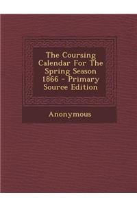 The Coursing Calendar for the Spring Season 1866