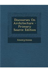 Discourses on Architecture