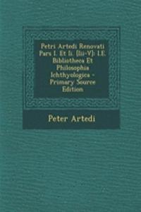 Petri Artedi Renovati Pars I. Et II. [Iii-V]
