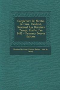 Conjecture de Nicolas de Cusa, Cardinal, Touchant Les Derniers Temps, Ecrite L'An 1452