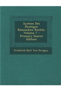 System Des Heutigen Romischen Rechts, Volume 7 - Primary Source Edition