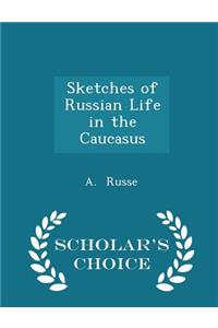 Sketches of Russian Life in the Caucasus - Scholar's Choice Edition