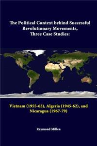 Political Context behind Successful Revolutionary Movements, Three Case Studies