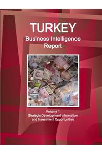 Turkey Business Intelligence Report Volume 1 Strategic Development Information and Investment Opportunities