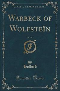 Warbeck of WolfsteÃ¯n, Vol. 1 of 3 (Classic Reprint)