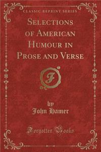 Selections of American Humour in Prose and Verse (Classic Reprint)