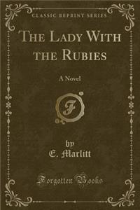 The Lady with the Rubies: A Novel (Classic Reprint)
