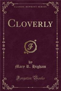 Cloverly (Classic Reprint)