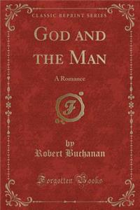 God and the Man: A Romance (Classic Reprint)