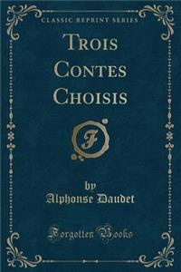 Trois Contes Choisis (Classic Reprint)