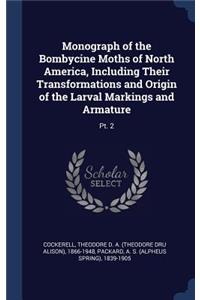 Monograph of the Bombycine Moths of North America, Including Their Transformations and Origin of the Larval Markings and Armature
