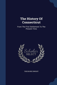 The History Of Connecticut: From The First Settlement To The Present Time