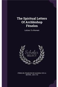 The Spiritual Letters Of Archbishop Fénelon