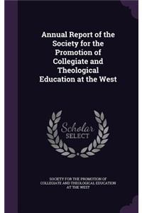 Annual Report of the Society for the Promotion of Collegiate and Theological Education at the West
