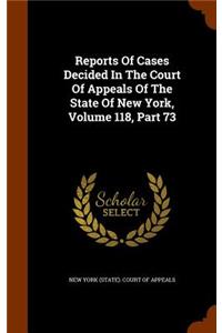 Reports of Cases Decided in the Court of Appeals of the State of New York, Volume 118, Part 73