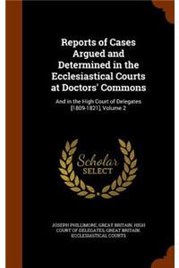 Reports of Cases Argued and Determined in the Ecclesiastical Courts at Doctors' Commons