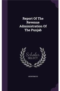 Report Of The Revenue Administration Of The Punjab