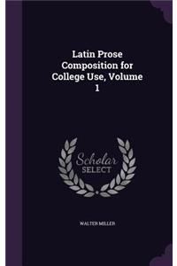 Latin Prose Composition for College Use, Volume 1