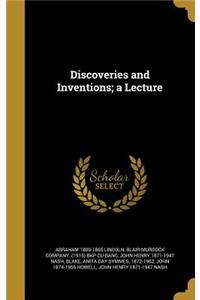 Discoveries and Inventions; A Lecture