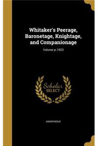 Whitaker's Peerage, Baronetage, Knightage, and Companionage; Volume yr.1923