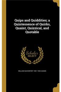 Quips and Quiddities; a Quintessence of Quirks, Quaint, Quizzical, and Quotable