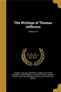 The Writings of Thomas Jefferson; Volume 16