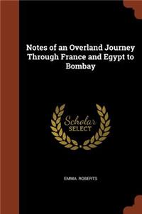 Notes of an Overland Journey Through France and Egypt to Bombay
