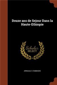 Douze ans de Sejour Dans la Haute-Ethiopie