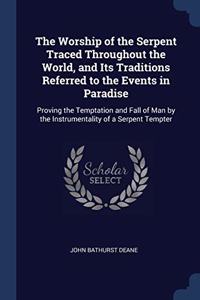 The Worship of the Serpent Traced Throughout the World, and Its Traditions Referred to the Events in Paradise