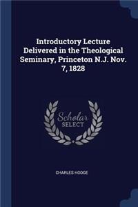 Introductory Lecture Delivered in the Theological Seminary, Princeton N.J. Nov. 7, 1828